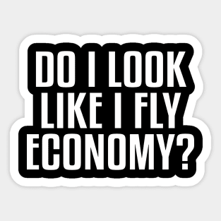 Do I Look Like I Fly Economy Funny Aviation Quote Sticker